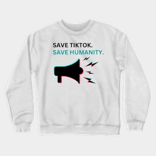 SAVE tiktoK. save humanity Crewneck Sweatshirt